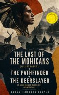 ebook: The Last of the Mohicans (illustrated) + The Pathfinder + The Deerslayer (3 Unabridged Classics) (An