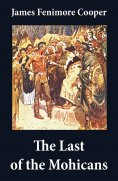 eBook: The Last of the Mohicans (illustrated) + The Pathfinder + The Deerslayer (3 Unabridged Classics)