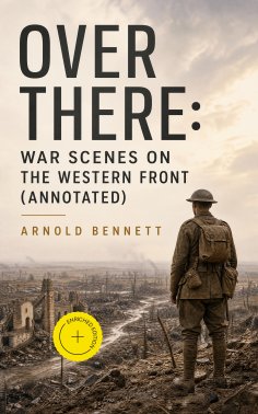 ebook: Over There: War Scenes on the Western Front (Annotated)