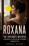 eBook: Roxana - The Fortunate Mistress (From wealth to prostitution to freedom) (Annotated)