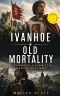 ebook: Ivanhoe + Old Mortality (Illustrated): 2 Unabridged Classics (Annotated)