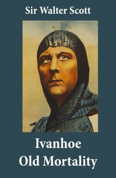 ebook: Ivanhoe + Old Mortality (Illustrated): 2 Unabridged Classics