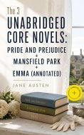 eBook: The 3 Unabridged Core Novels: Pride and Prejudice + Mansfield Park + Emma (Annotated)