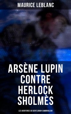 ebook: Arsène Lupin contre Herlock Sholmès: Les aventures du gentleman-cambrioleur