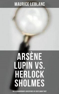 eBook: Arsène Lupin vs. Herlock Sholmes: The Extraordinary Adventures of Gentleman Thief