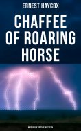 eBook: Chaffee of Roaring Horse (Musaicum Vintage Western)