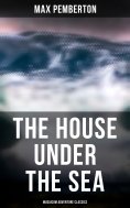 eBook: The House Under the Sea (Musaicum Adventure Classics)