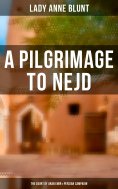 eBook: A Pilgrimage to Nejd: The Court of Arab Emir & Persian Campaign