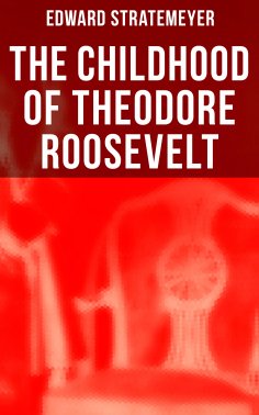 eBook: The Childhood of Theodore Roosevelt