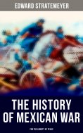 eBook: The History of Mexican War: For the Liberty of Texas