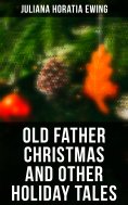 ebook: Old Father Christmas and Other Holiday Tales