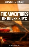 eBook: The Adventures of Rover Boys: 26 Illustrated Adventure Novels