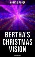 ebook: Bertha's Christmas Vision: 20 Holiday Stories