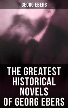 ebook: The Greatest Historical Novels of Georg Ebers