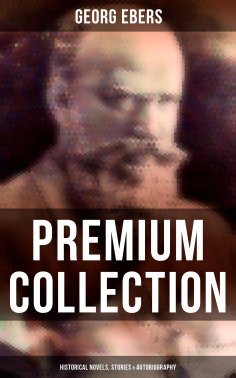 ebook: Georg Ebers - Premium Collection: Historical Novels, Stories & Autobiography