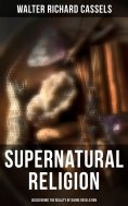 eBook: Supernatural Religion (Discovering the Reality of Divine Revelation)
