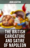 ebook: The British Caricature and Satire of Napoleon