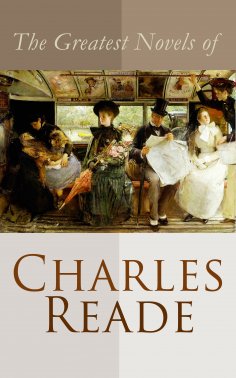 eBook: The Greatest Novels of Charles Reade