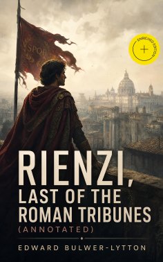 eBook: Rienzi, Last of the Roman Tribunes (Annotated)