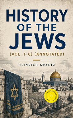 ebook: History of the Jews (Vol. 1-6) (Annotated)