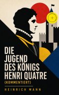 ebook: Die Jugend des Königs Henri Quatre (Kommentiert)