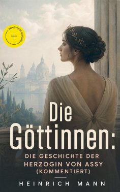 ebook: Die Göttinnen: Die Geschichte der Herzogin von Assy (Kommentiert)