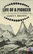 eBook: Life of a Pioneer: The Autobiography of James S. Brown