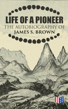 eBook: Life of a Pioneer: The Autobiography of James S. Brown