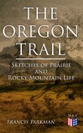 eBook: The Oregon Trail: Sketches of Prairie and Rocky-Mountain Life