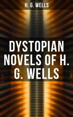 eBook: Dystopian Novels of H. G. Wells