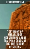 eBook: Testimony of Ambassador Morgenthau about Armenian Genocide and the Exodus of Greeks