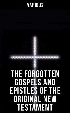 eBook: The Forgotten Gospels and Epistles of the Original New Testament