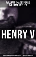 ebook: Henry V (The Play, Historical Background and Analysis of the Character in the Play)