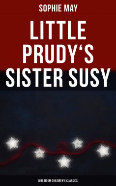 eBook: Little Prudy's Sister Susy (Musaicum Children's Classics)