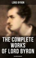 eBook: The Complete Works of Lord Byron (Inlcuding Biography)