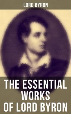 ebook: The Essential Works of Lord Byron