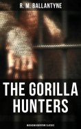 eBook: The Gorilla Hunters (Musaicum Adventure Classics)
