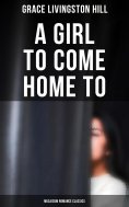eBook: A Girl to Come Home To (Musaicum Romance Classics)