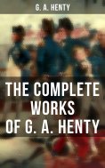 eBook: The Complete Works of G. A. Henty