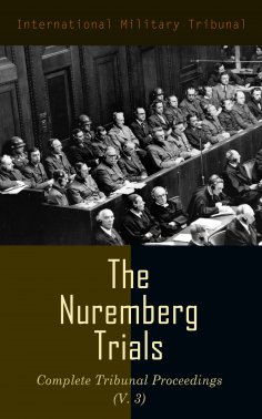 eBook: The Nuremberg Trials: Complete Tribunal Proceedings (V. 3)