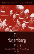 eBook: The Nuremberg Trials: Complete Tribunal Proceedings (V.10)