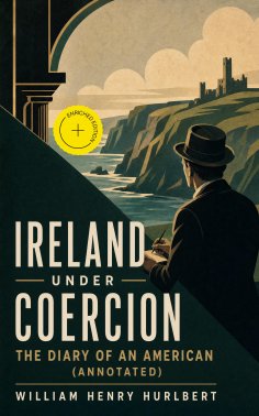 eBook: Ireland under Coercion: The Diary of an American (Annotated)