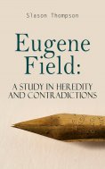 eBook: Eugene Field: A Study in Heredity and Contradictions