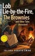 eBook: Lob Lie-by-the-Fire, The Brownies and Other Tales (Annotated)