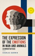 ebook: The Expression of the Emotions in Man and Animals (Annotated)