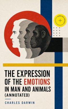 ebook: The Expression of the Emotions in Man and Animals (Annotated)
