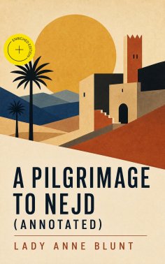 eBook: A Pilgrimage to Nejd (Annotated)