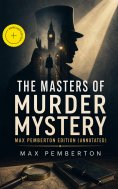 ebook: The Masters of Murder Mystery - Max Pemberton Edition (Annotated)