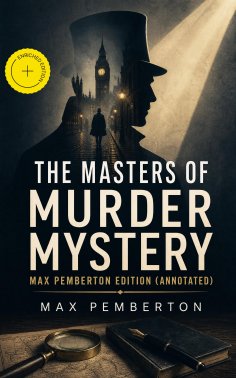 ebook: The Masters of Murder Mystery - Max Pemberton Edition (Annotated)