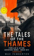 ebook: The Tales of the Thames (Thriller & Action Adventure Books - Boxed Set) (Annotated)